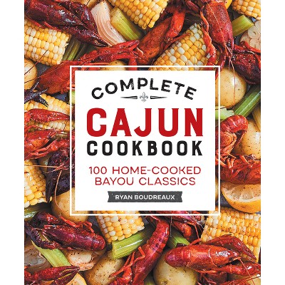 Complete Cajun Cookbook - by Ryan Boudreaux