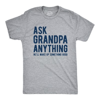 Mens Ask Grandpa Anything He'll Make Up Something Good T Shirt Funny Fathers Day Tee - Crazy Dog Men's T Shirt