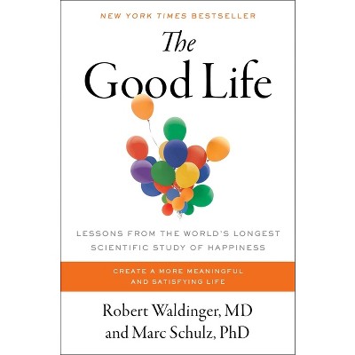 The Good Life - by  Robert Waldinger & Marc Schulz (Hardcover)