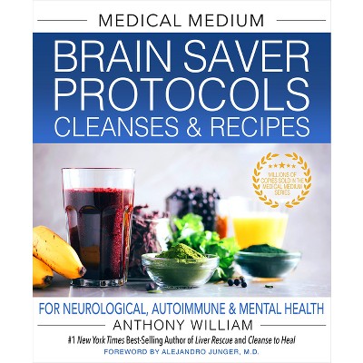 Medical Medium Brain Saver Protocols, Cleanses & Recipes - by  Anthony William (Hardcover)