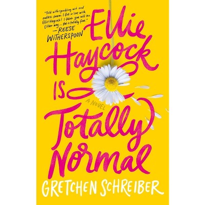 Ellie Haycock Is Totally Normal - by  Gretchen Schreiber (Hardcover)