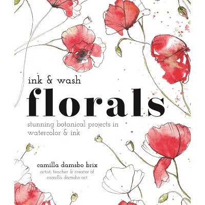 Ink and Wash Florals - by  Camilla Damsbo Brix (Paperback)