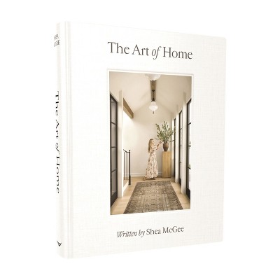The Art of Home - by Shea McGee (Hardcover)