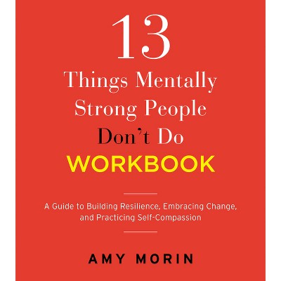13 Things Mentally Strong People Don't Do Workbook - by Amy Morin (Paperback)