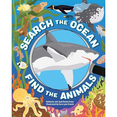 Search the Ocean, Find the Animals - by  Bethanie Hestermann & Josh Hestermann (Hardcover)